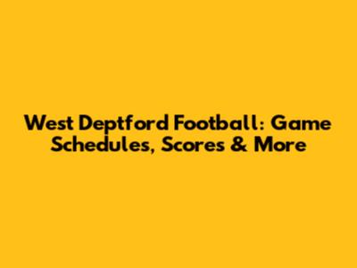 West Deptford Football: Game Schedules, Scores & More