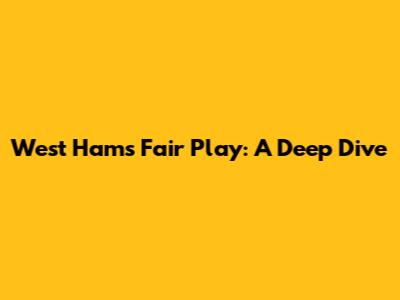 West Ham's Fair Play: A Deep Dive