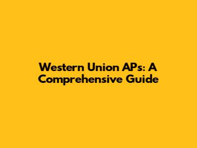 Western Union APs: A Comprehensive Guide