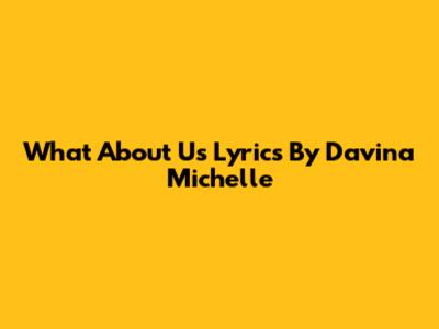 What About Us Lyrics By Davina Michelle