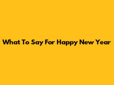 What To Say For Happy New Year