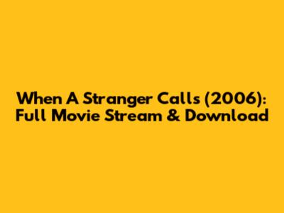 When A Stranger Calls (2006): Full Movie Stream & Download