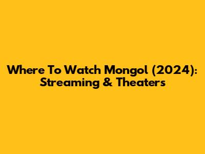 Where To Watch Mongol (2024): Streaming & Theaters