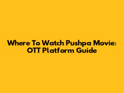 Where To Watch Pushpa Movie: OTT Platform Guide