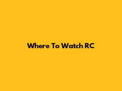 Where To Watch RC