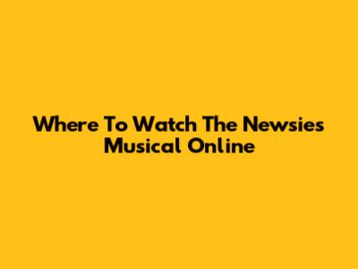 Where To Watch The "Newsies" Musical Online