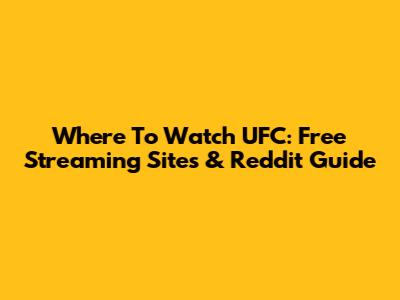 Where To Watch UFC: Free Streaming Sites & Reddit Guide