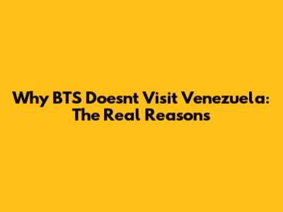 Why BTS Doesn't Visit Venezuela: The Real Reasons