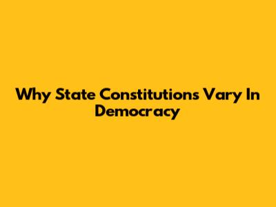 Why State Constitutions Vary In Democracy