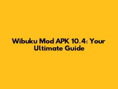 Wibuku Mod APK 10.4: Your Ultimate Guide