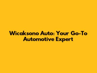 Wicaksono Auto: Your Go-To Automotive Expert