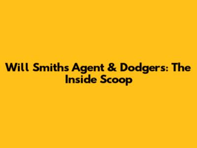 Will Smith's Agent & Dodgers: The Inside Scoop