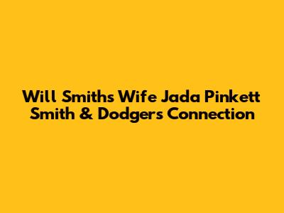 Will Smith's Wife Jada Pinkett Smith & Dodgers Connection