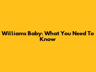 William's Baby: What You Need To Know