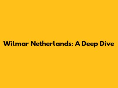 Wilmar Netherlands: A Deep Dive