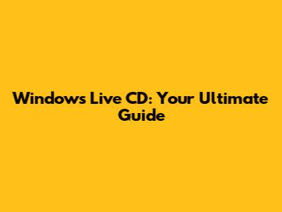 Windows Live CD: Your Ultimate Guide