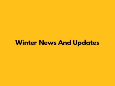 Winter News And Updates
