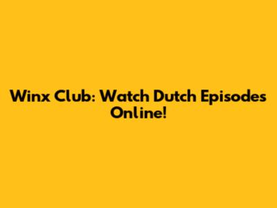 Winx Club: Watch Dutch Episodes Online!