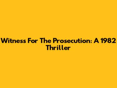 Witness For The Prosecution: A 1982 Thriller