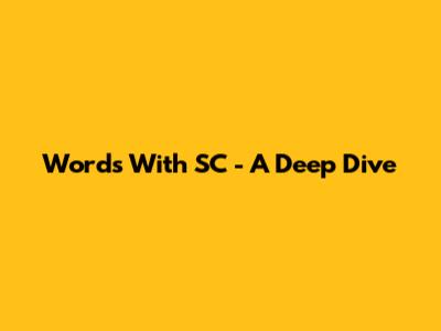 Words With 'SC' - A Deep Dive