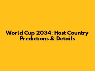 World Cup 2034: Host Country Predictions & Details