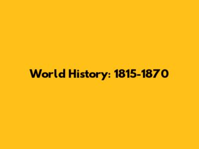 World History: 1815-1870