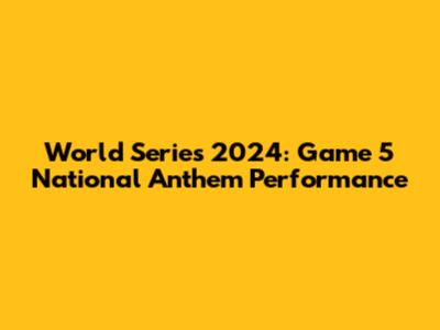 World Series 2024: Game 5 National Anthem Performance