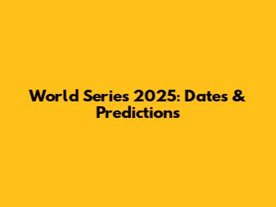 World Series 2025: Dates & Predictions