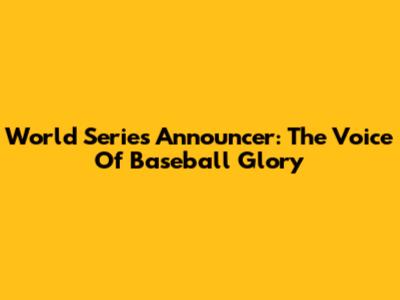 World Series Announcer: The Voice Of Baseball Glory