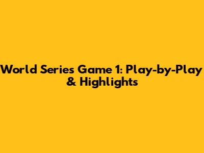 World Series Game 1: Play-by-Play & Highlights