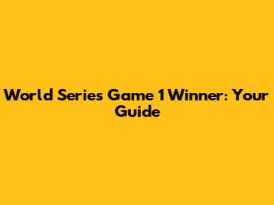 World Series Game 1 Winner: Your Guide