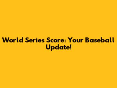 World Series Score: Your Baseball Update!