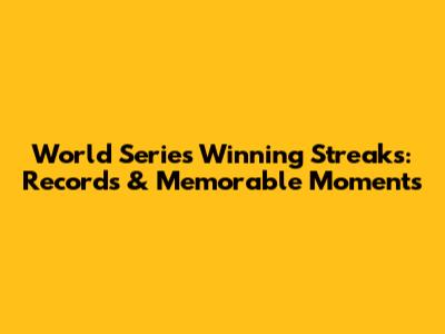 World Series Winning Streaks: Records & Memorable Moments