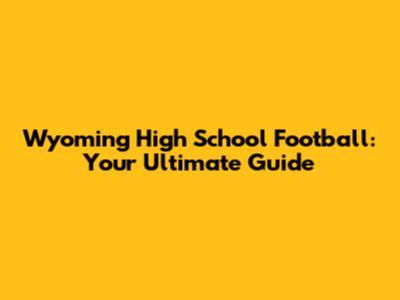 Wyoming High School Football: Your Ultimate Guide