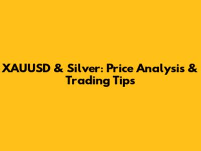 XAUUSD & Silver: Price Analysis & Trading Tips