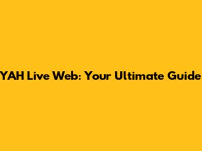 YAH Live Web: Your Ultimate Guide