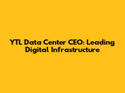 YTL Data Center CEO: Leading Digital Infrastructure