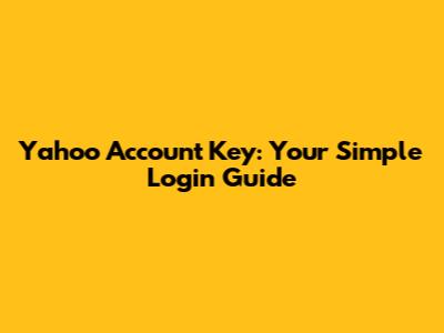Yahoo Account Key: Your Simple Login Guide