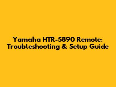 Yamaha HTR-5890 Remote: Troubleshooting & Setup Guide
