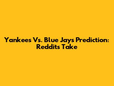 Yankees Vs. Blue Jays Prediction: Reddit's Take