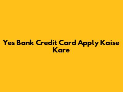 Yes Bank Credit Card Apply Kaise Kare