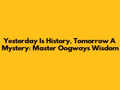 Yesterday Is History, Tomorrow A Mystery: Master Oogway's Wisdom