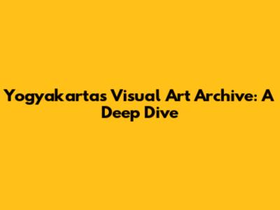 Yogyakarta's Visual Art Archive: A Deep Dive
