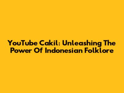YouTube Cakil: Unleashing The Power Of Indonesian Folklore