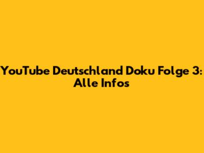 YouTube Deutschland Doku Folge 3: Alle Infos