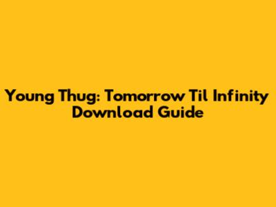 Young Thug: Tomorrow Til Infinity Download Guide