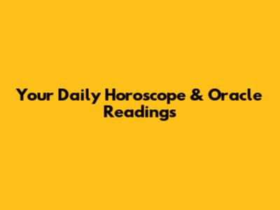 Your Daily Horoscope & Oracle Readings