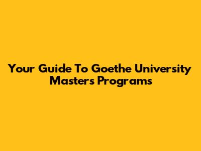 Your Guide To Goethe University Master's Programs