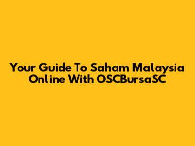 Your Guide To Saham Malaysia Online With OSCBursaSC