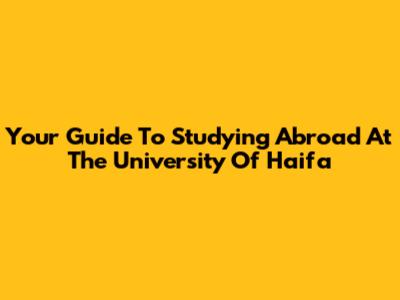 Your Guide To Studying Abroad At The University Of Haifa